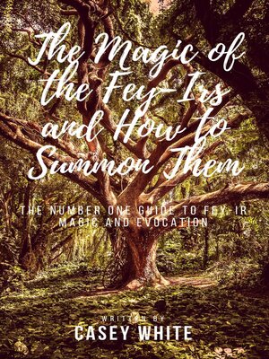 cover image of The Magic of the Fey-Irs and How to Summon Them